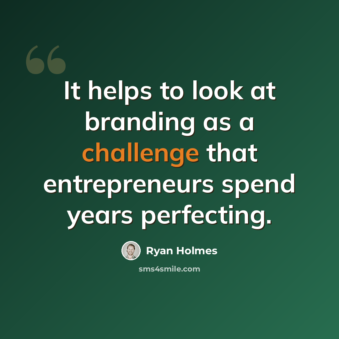 “It helps to look at branding as a challenge that entrepreneurs spend years perfecting.” quote by Ryan Holmes