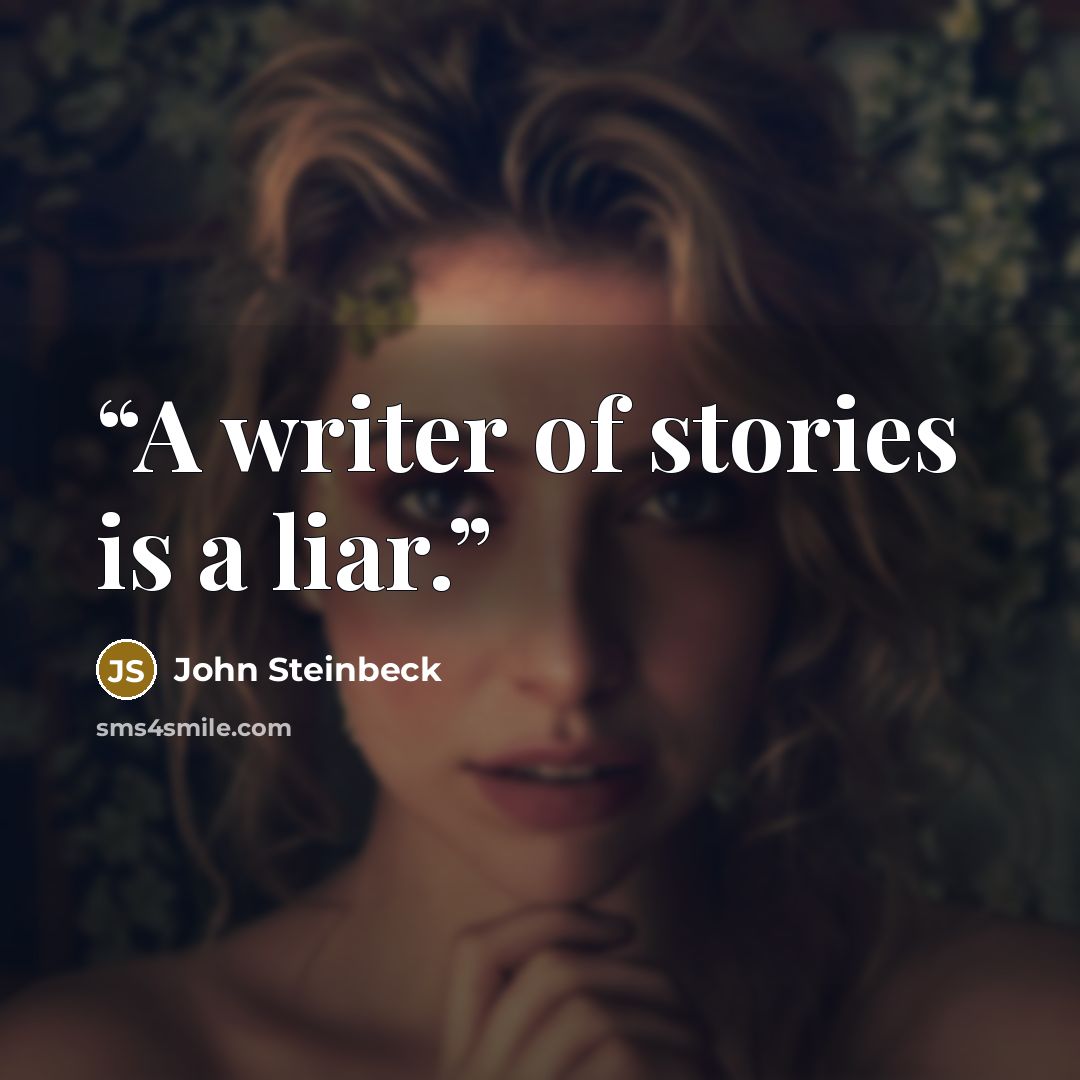 “A writer of stories is a liar.” quote by John Steinbeck