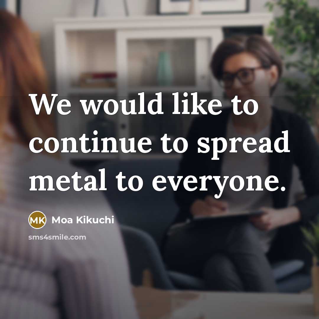 “We would like to continue to spread metal to everyone.” quote by Moa Kikuchi