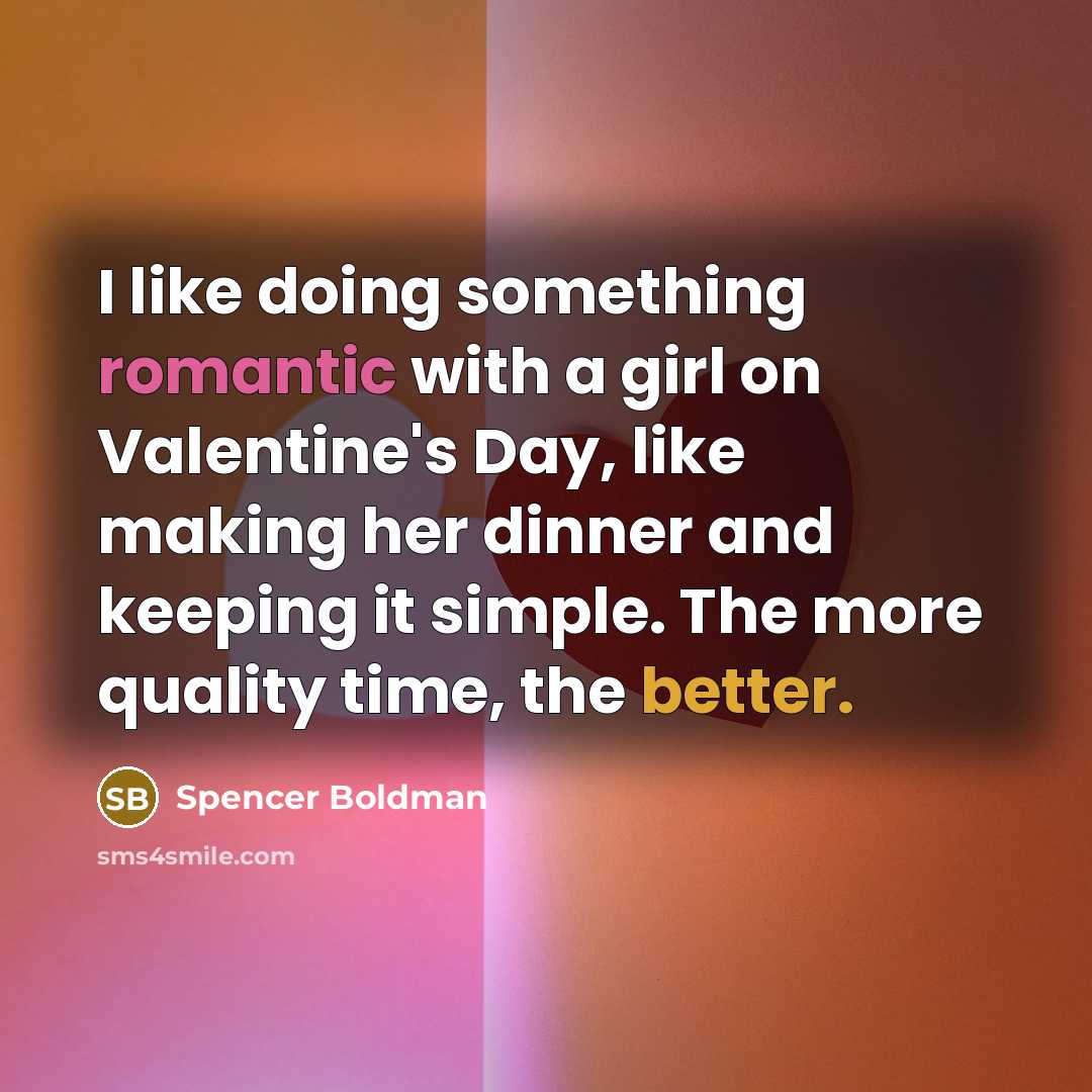 “I like doing something romantic with a girl on Valentine's Day, like making her dinner and keeping it simple. The more quality time, the better.” quote by Spencer Boldman