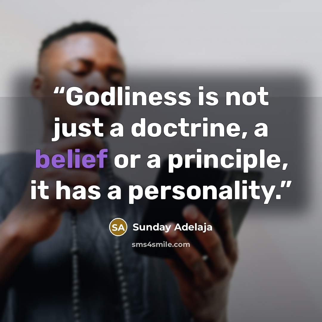 “Godliness is not just a doctrine, a belief or a principle, it has a personality.” quote by Sunday Adelaja