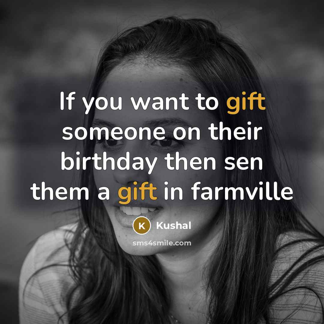 “If you want to gift someone on their birthday then sen them a gift in farmville” quote by Kushal