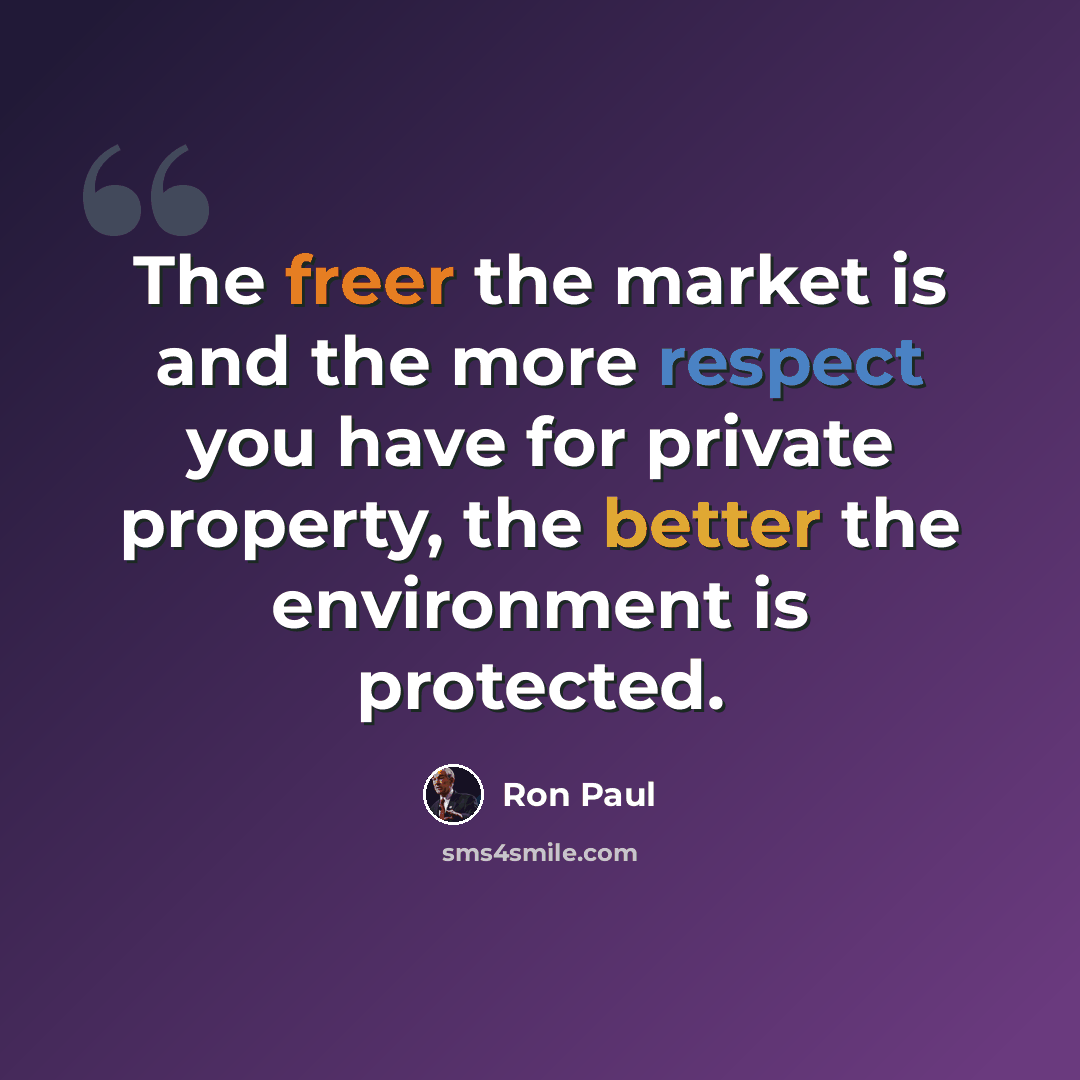 “The freer the market is and the more respect you have for private property, the better the environment is protected.” quote by Ron Paul