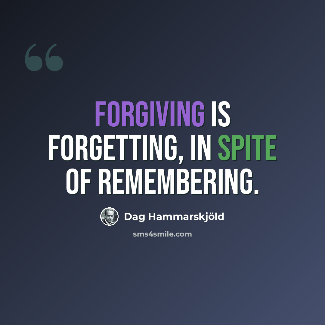 “Forgiving is forgetting, in spite of remembering.” quote by Dag Hammarskjold