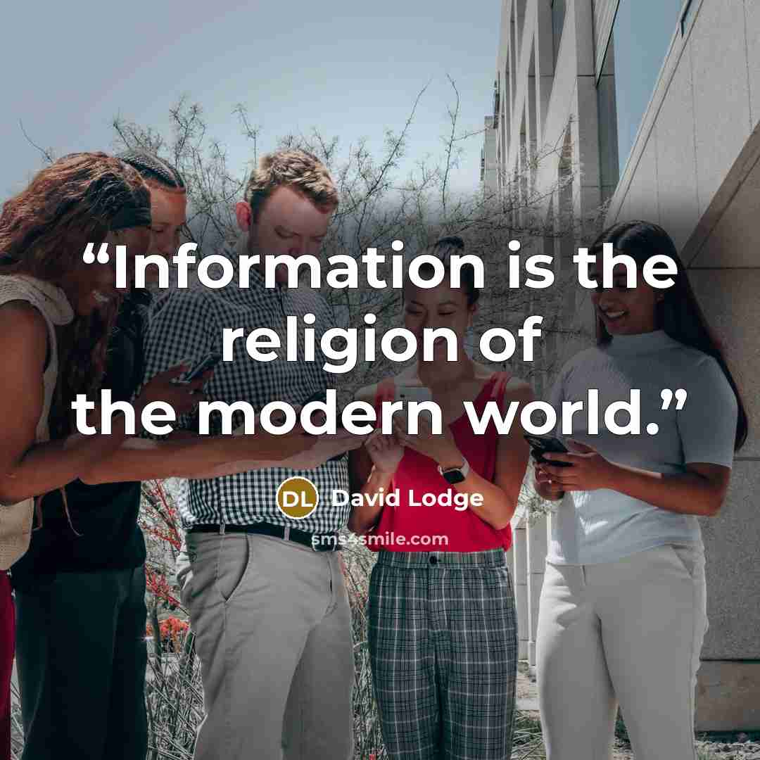 “Information is the religion of the modern world.” quote by David Lodge
