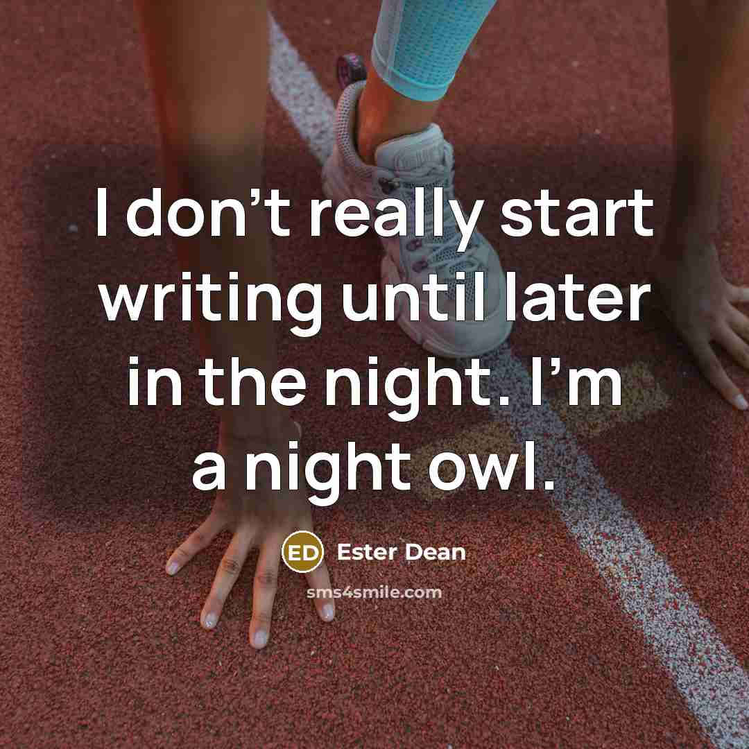 “I don't really start writing until later in the night. I'm a night owl.” quote by Ester Dean