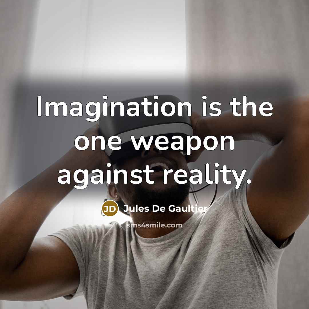 “Imagination is the one weapon against reality.” quote by Jules de Gaultier