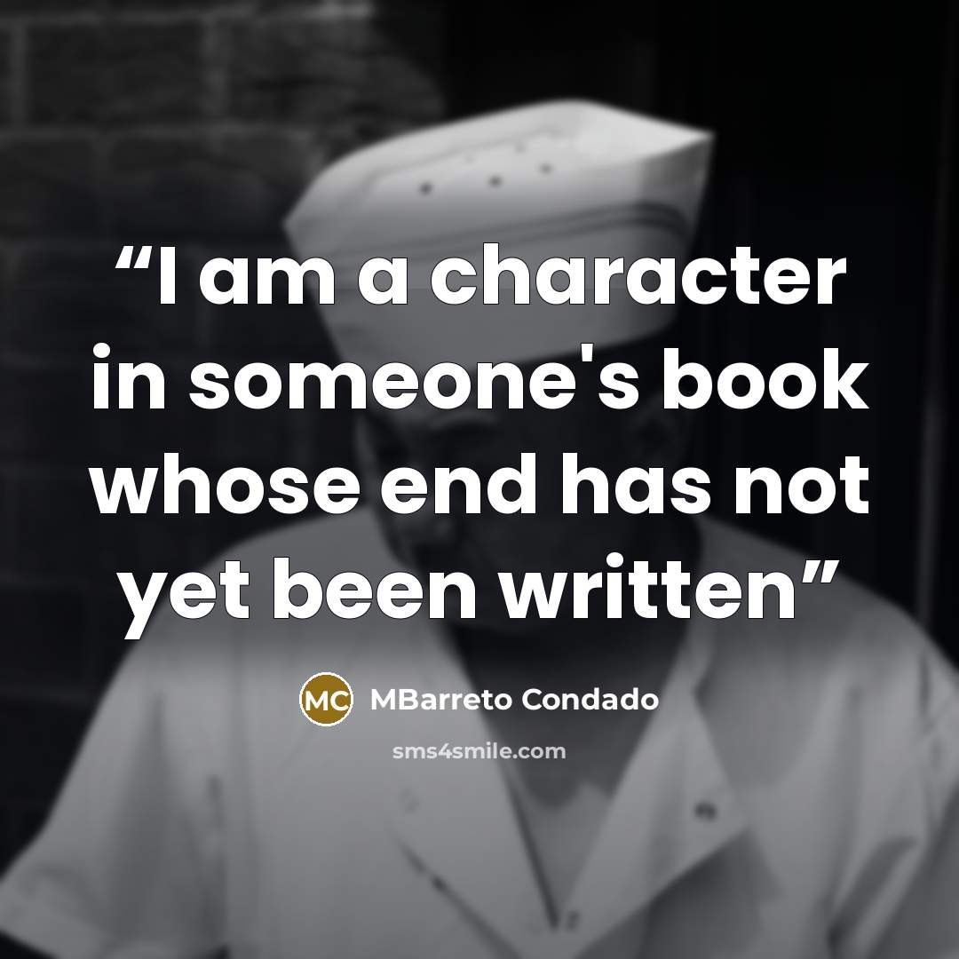 “I am a character in someone's book whose end has not yet been written” quote by MBarreto Condado