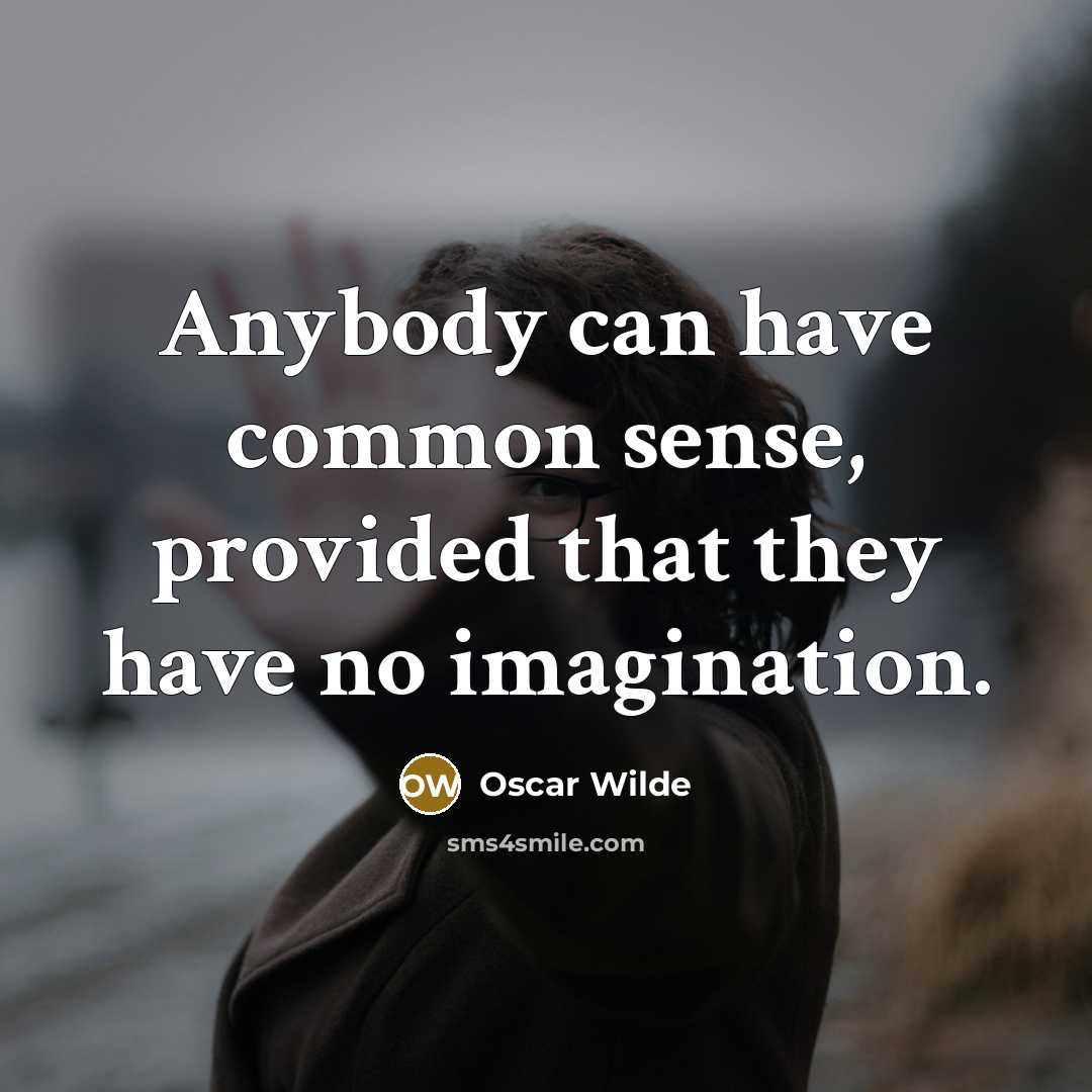 “Anybody can have common sense, provided that they have no imagination.” quote by Oscar Wilde