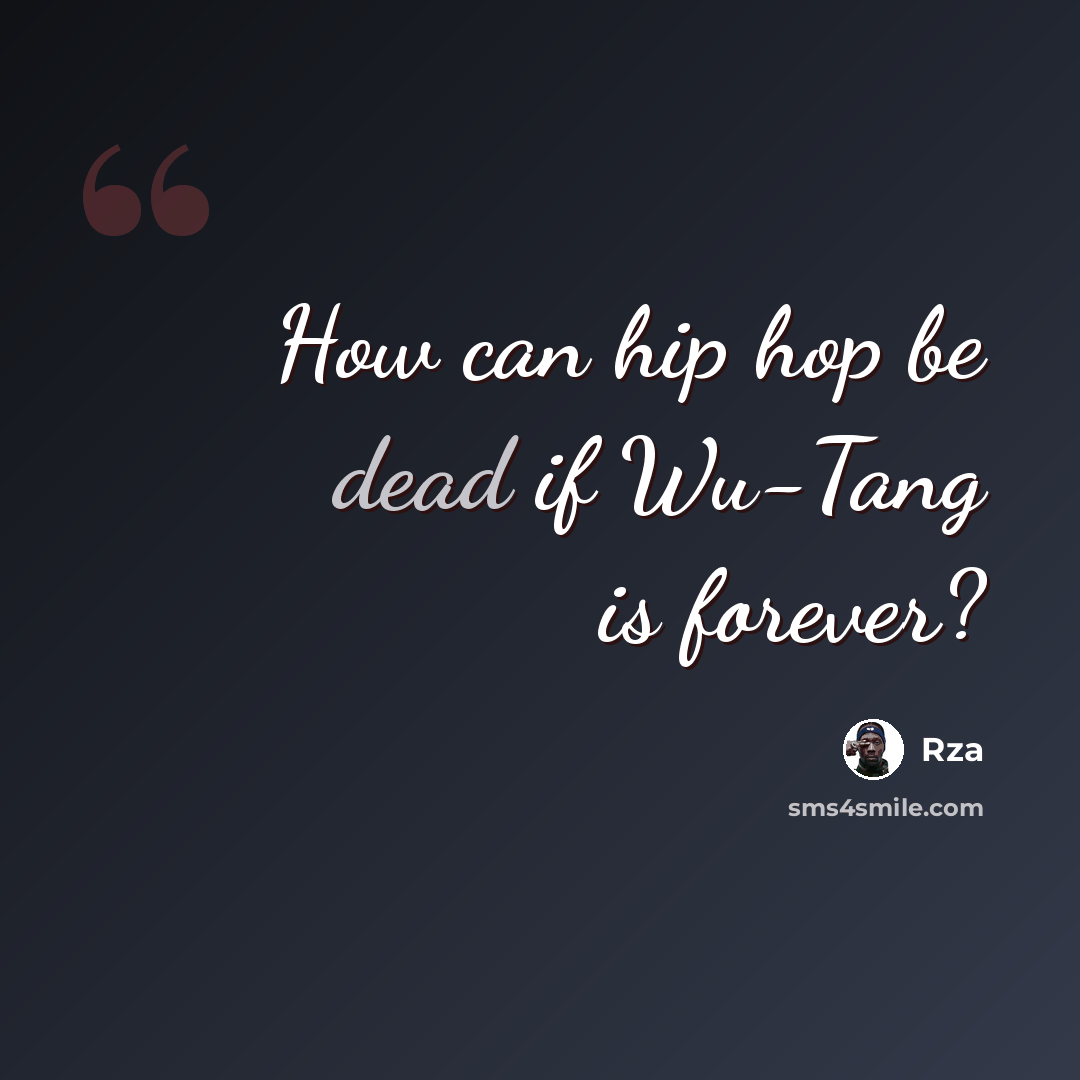 “How can hip hop be dead if Wu-Tang is forever?” quote by RZA