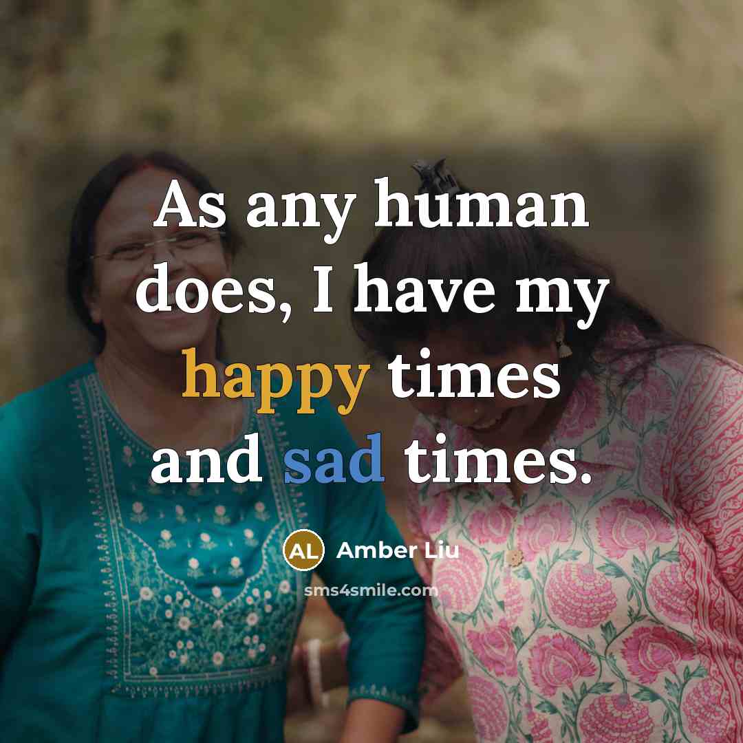 “As any human does, I have my happy times and sad times.” quote by Amber Liu