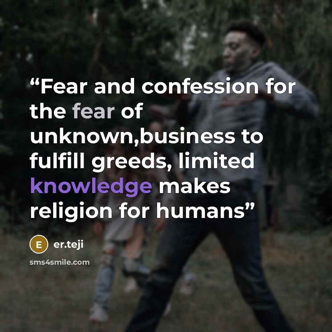 “Fear and confession for the fear of unknown,business to fulfill greeds, limited knowledge makes religion for humans” quote by Er.Teji