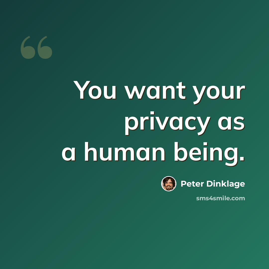 “You want your privacy as a human being.” quote by Peter Dinklage