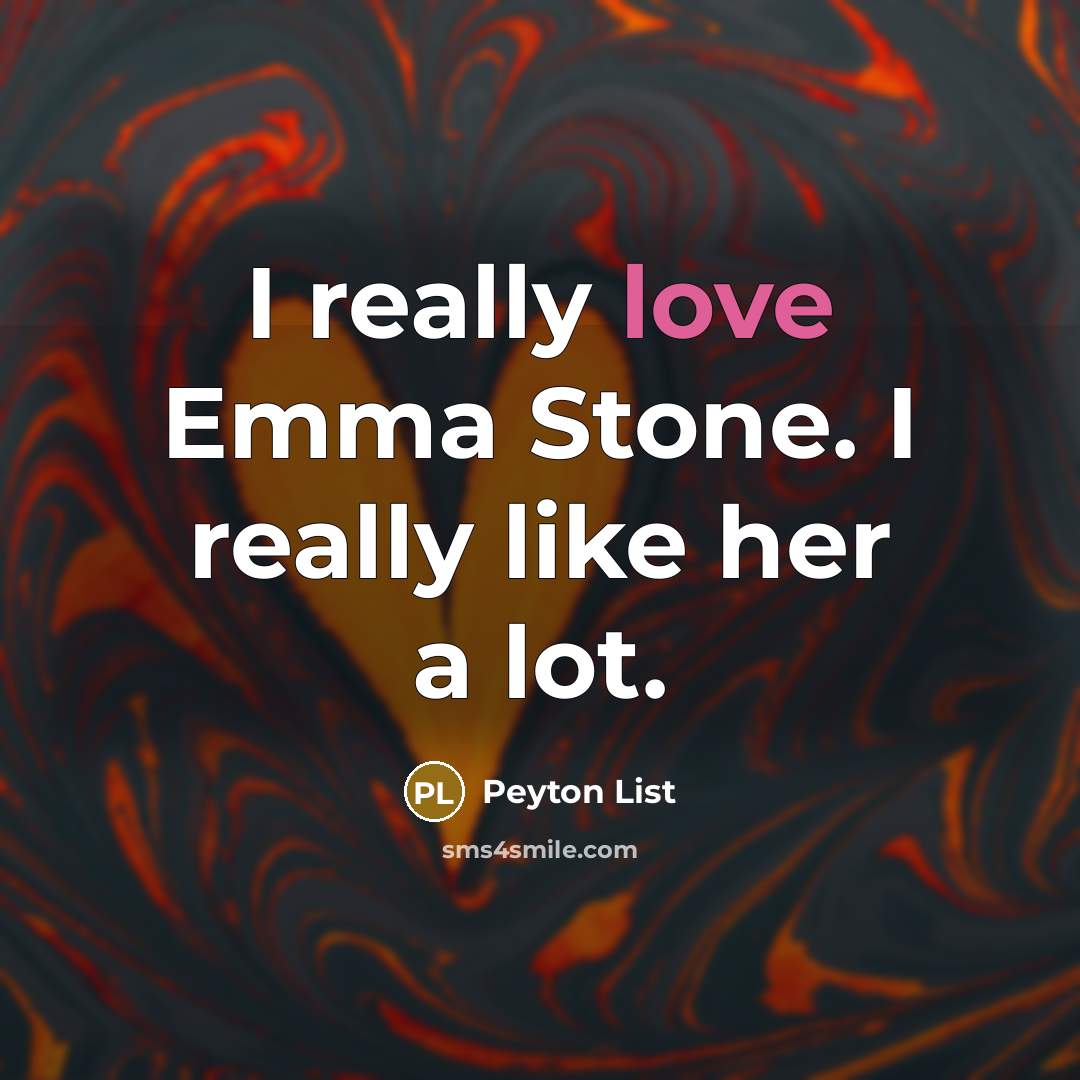 “I really love Emma Stone. I really like her a lot.” quote by Peyton List