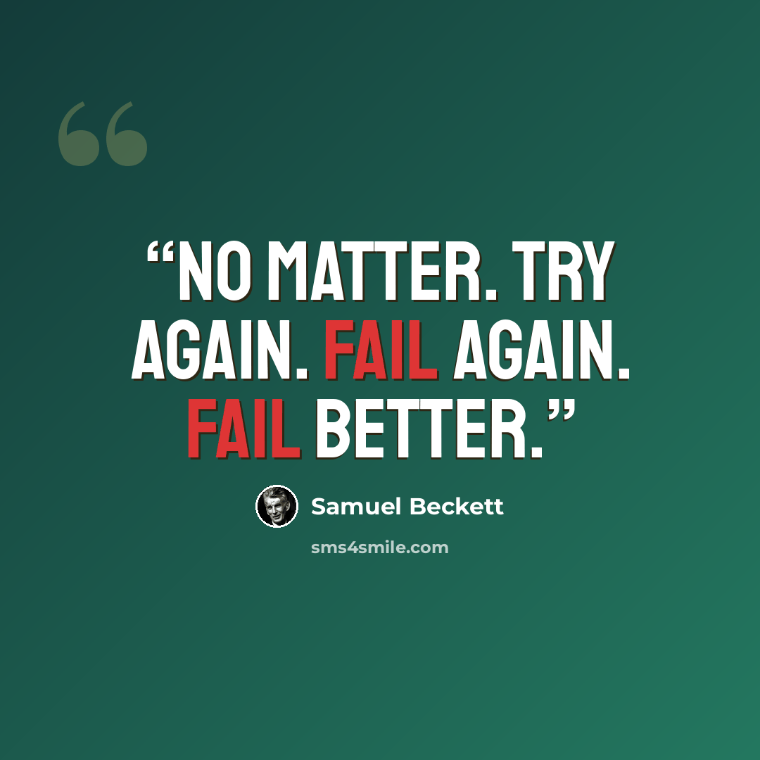 “NO MATTER. TRY AGAIN. FAIL AGAIN. FAIL BETTER.” quote by Samuel Beckett