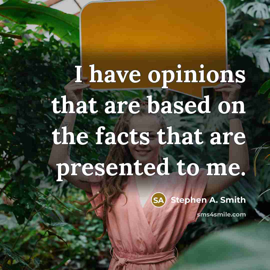 “I have opinions that are based on the facts that are presented to me.” quote by Stephen A. Smith
