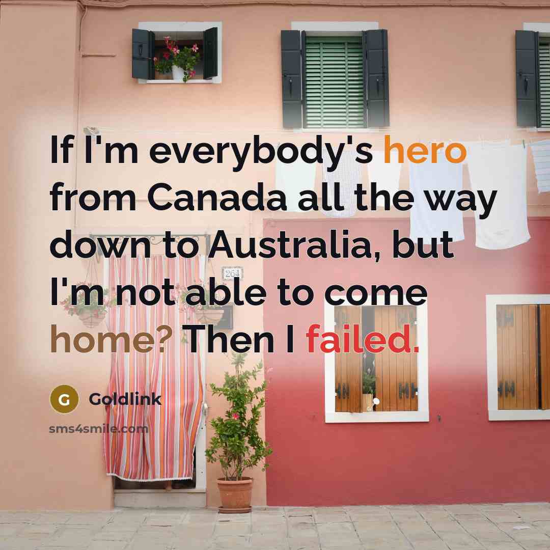 “If I'm everybody's hero from Canada all the way down to Australia, but I'm not able to come home? Then I failed.” quote by Goldlink