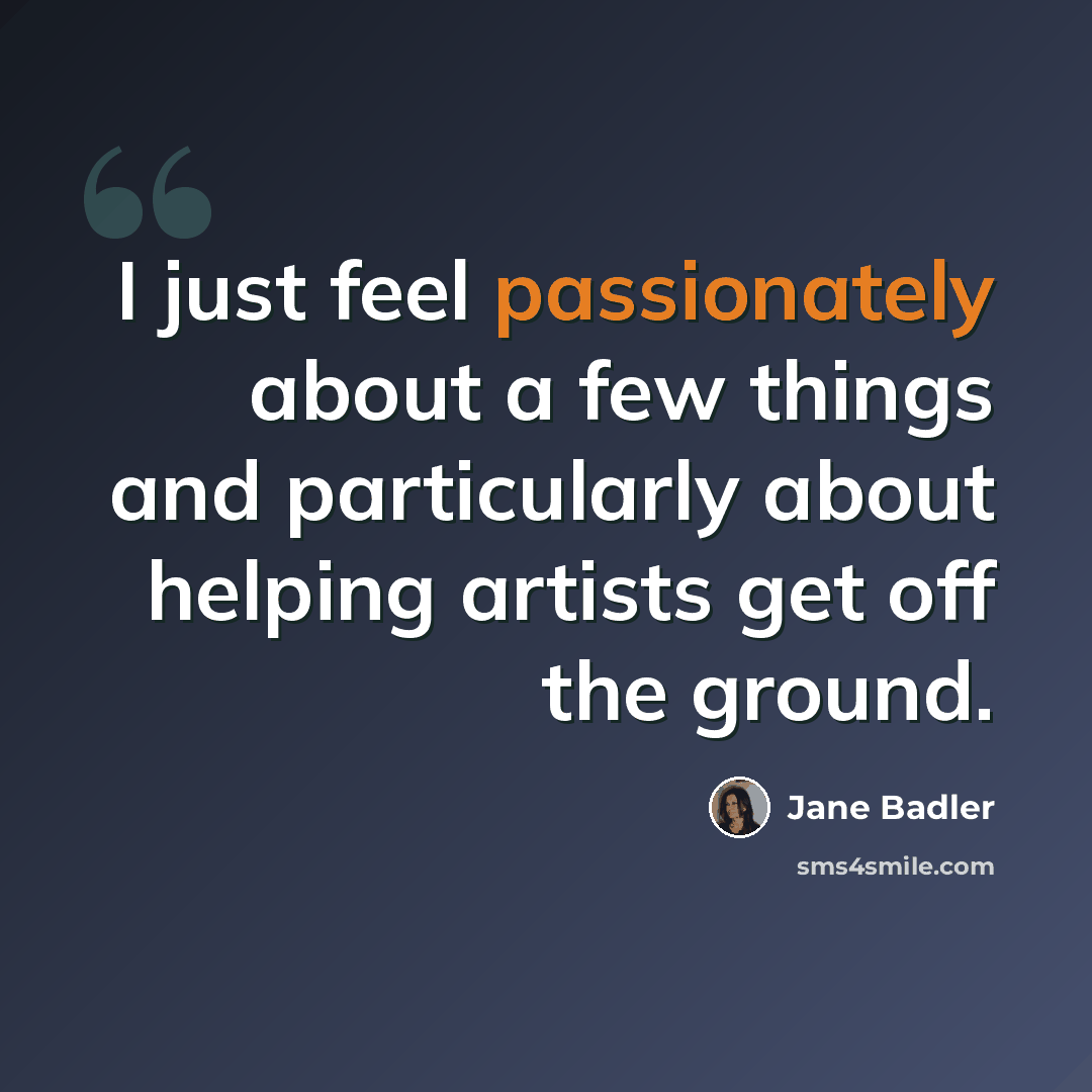“I just feel passionately about a few things and particularly about helping artists get off the ground.” quote by Jane Badler