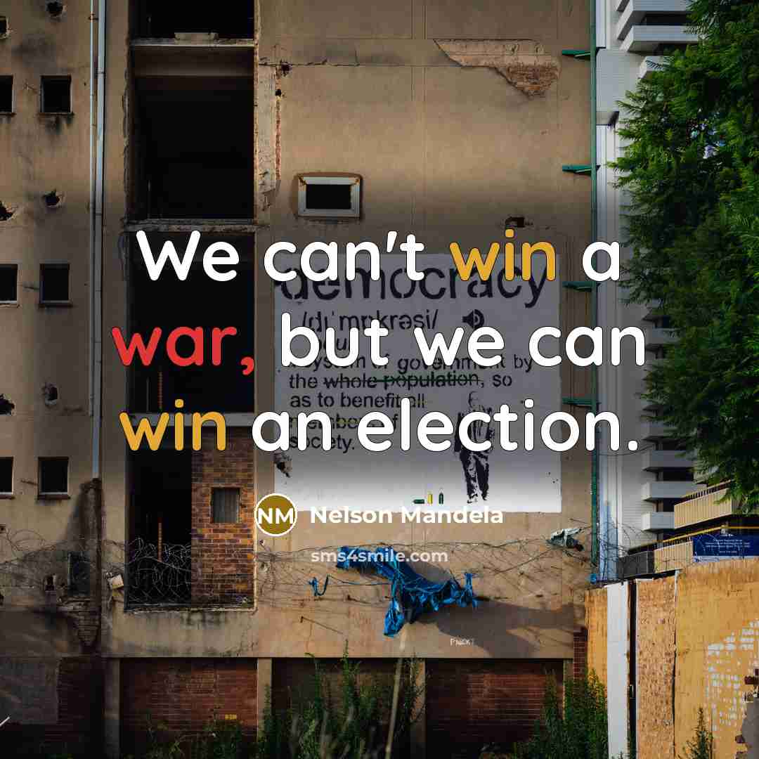 “We can't win a war, but we can win an election.” quote by Nelson Mandela