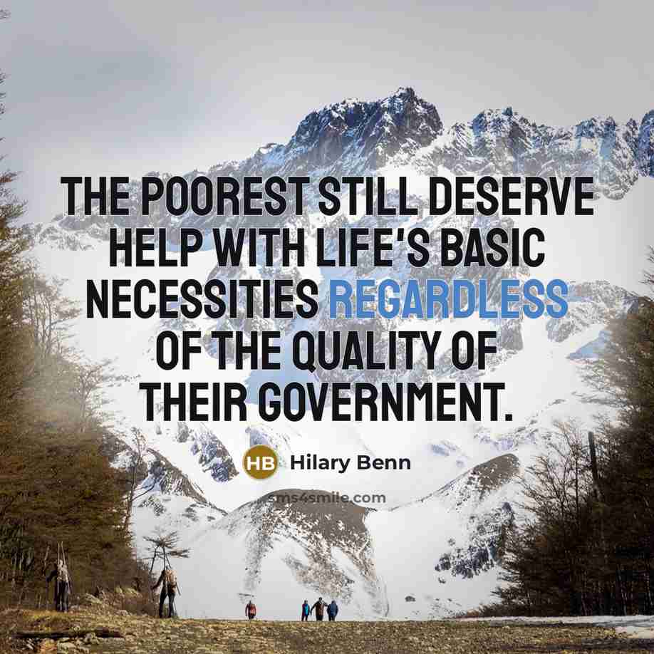 “The poorest still deserve help with life's basic necessities regardless of the quality of their government.” quote by Hilary Benn