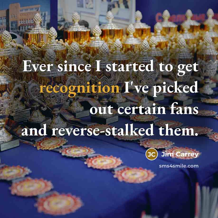 “Ever since I started to get recognition I've picked out certain fans and reverse-stalked them.” quote by Jim Carrey