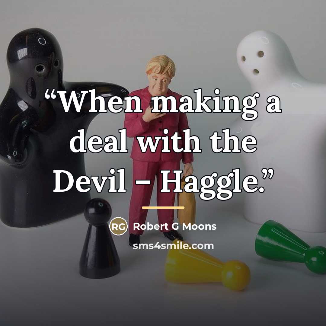 “When making a deal with the Devil – Haggle.” quote by Anonymous
