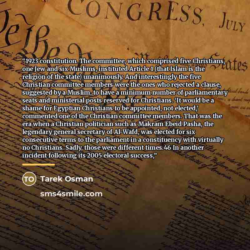 “1923 constitution. The committee, which comprised five Christians, one Jew and six Muslims, instituted Article 1 (that Islam is the religion of the state) unanimously. And interestingly the five Christian committee members were the ones who rejected a clause, suggested by a Muslim, to have a…” quote by Tarek Osman