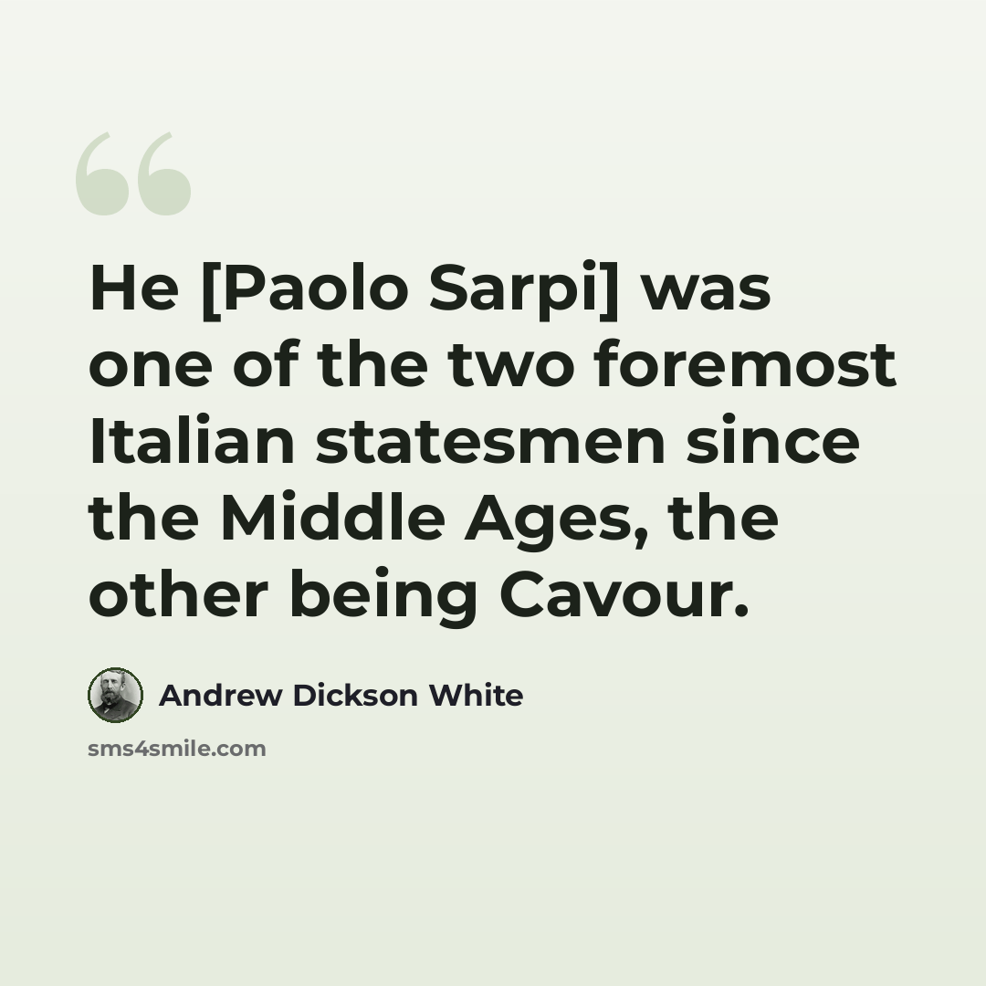 “He [Paolo Sarpi] was one of the two foremost Italian statesmen since the Middle Ages, the other being Cavour.” quote by Andrew Dickson White