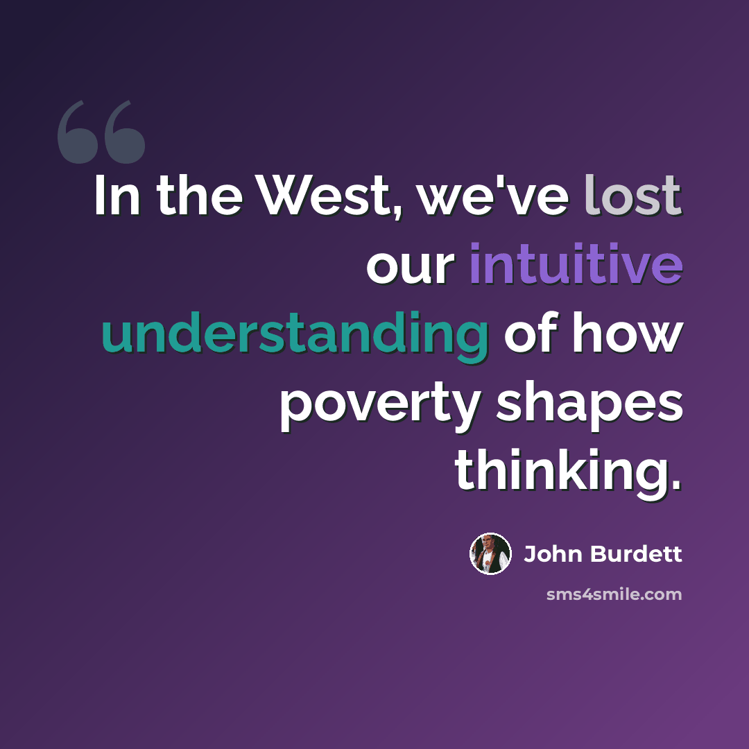 “In the West, we've lost our intuitive understanding of how poverty shapes thinking.” quote by John Burdett