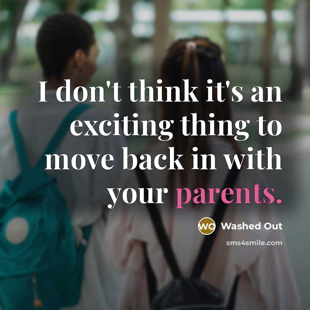 “I don't think it's an exciting thing to move back in with your parents.” quote by Washed Out
