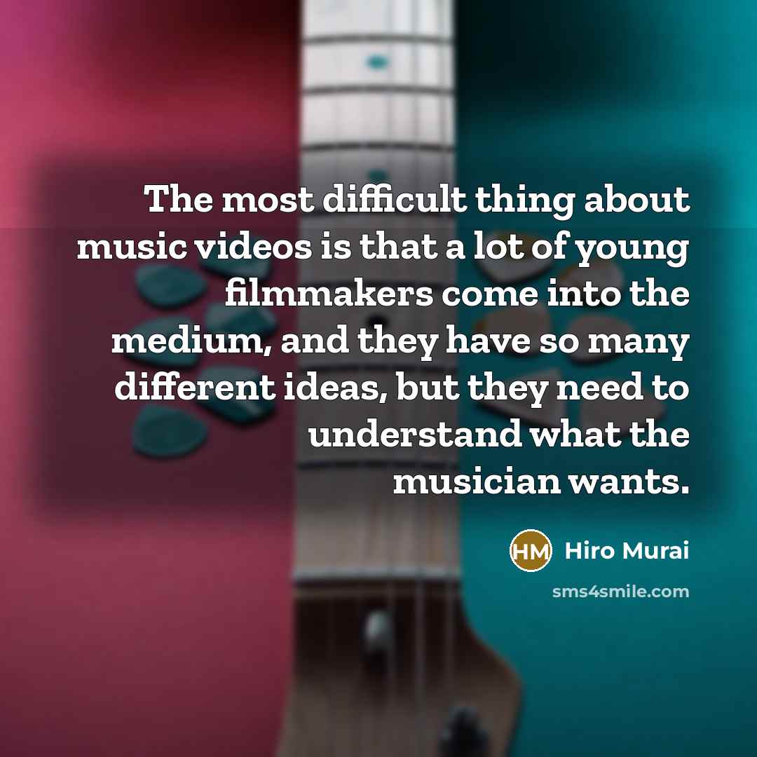 “The most difficult thing about music videos is that a lot of young filmmakers come into the medium, and they have so many different ideas, but they need to understand what the musician wants.” quote by Hiro Murai
