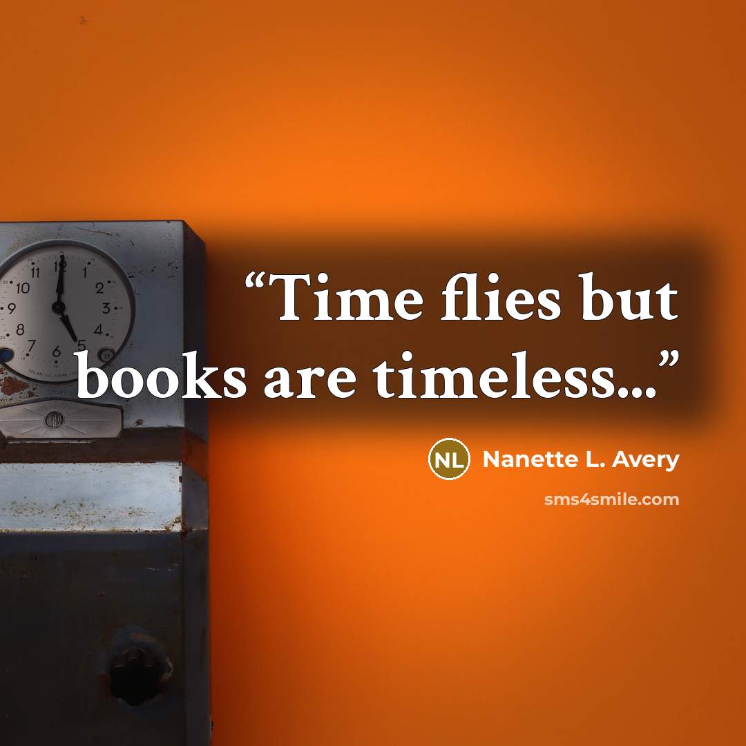 “Time flies but books are timeless...” quote by Nanette L. Avery