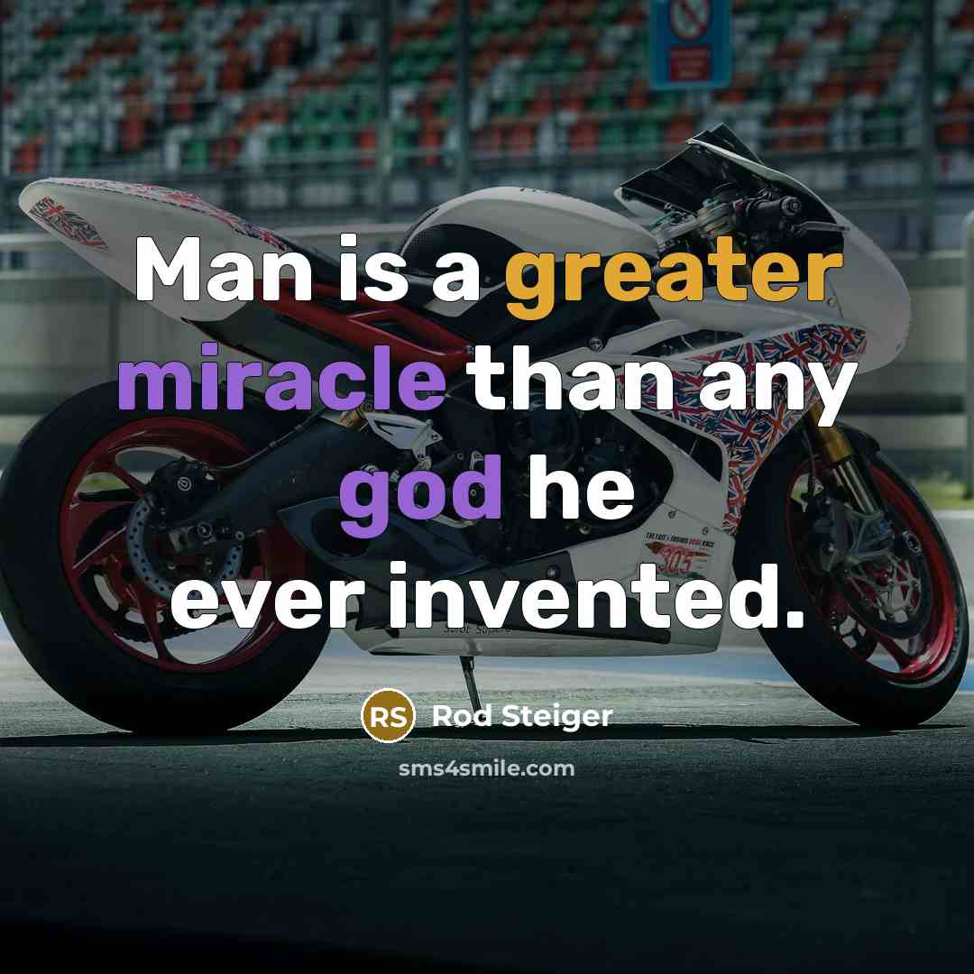 “Man is a greater miracle than any god he ever invented.” quote by Rod Steiger