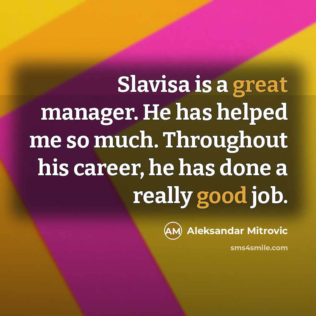 “Slavisa is a great manager. He has helped me so much. Throughout his career, he has done a really good job.” quote by Aleksandar Mitrovic