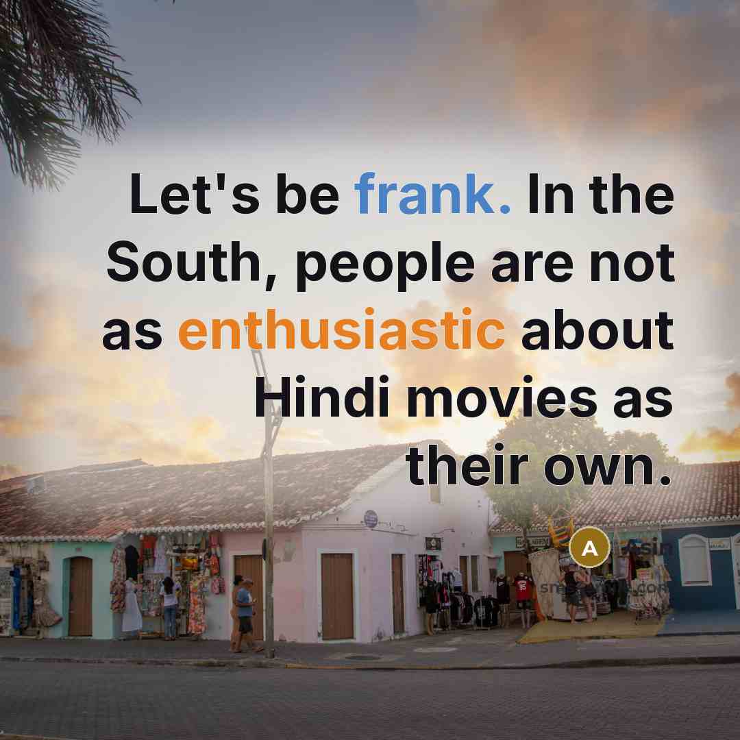 “Let's be frank. In the South, people are not as enthusiastic about Hindi movies as their own.” quote by Asin