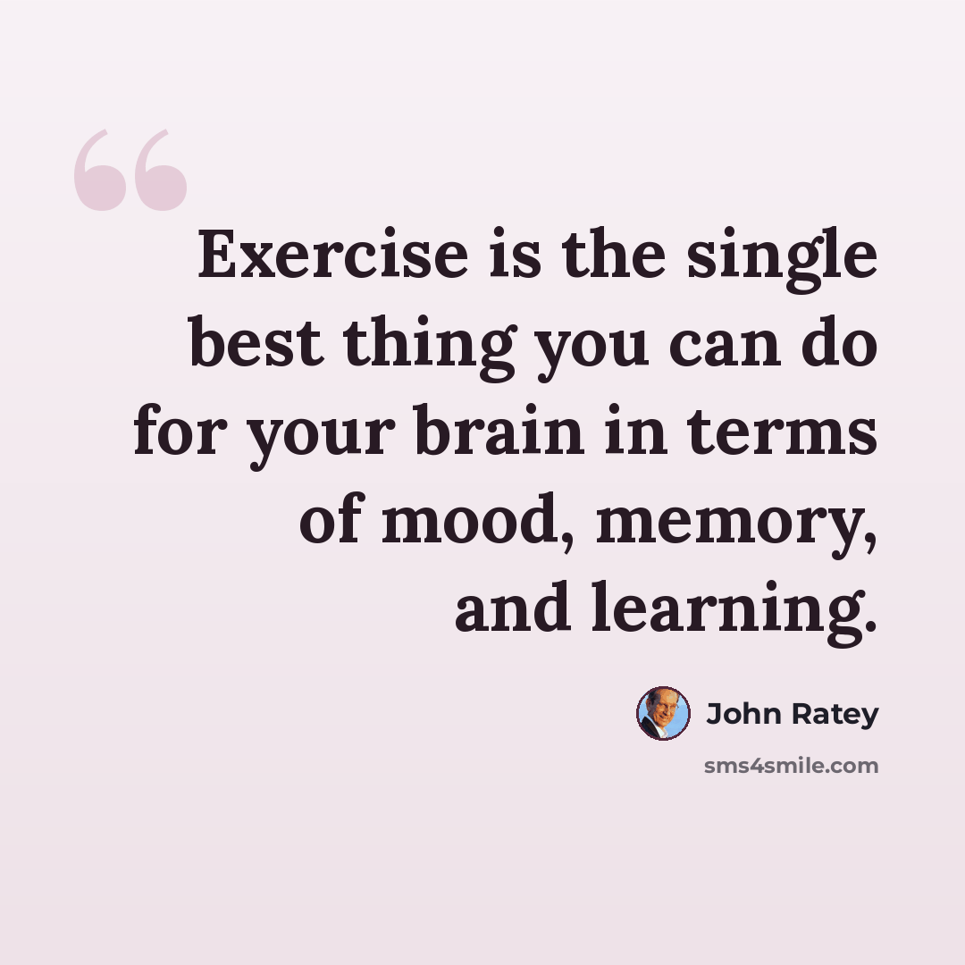 “Exercise is the single best thing you can do for your brain in terms of mood, memory, and learning.” quote by John Ratey