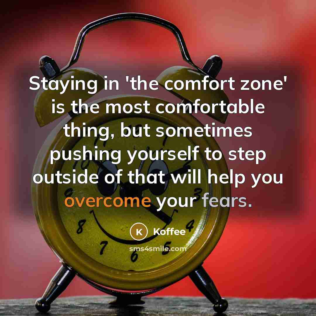 “Staying in 'the comfort zone' is the most comfortable thing, but sometimes pushing yourself to step outside of that will help you overcome your fears.” quote by Koffee