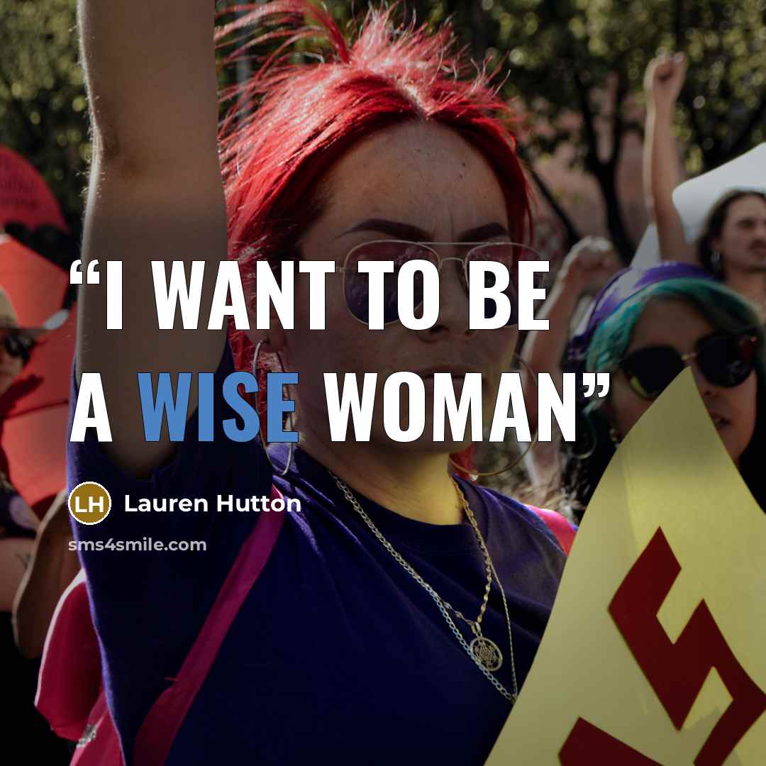 “I want to be a wise woman” quote by Lauren Hutton