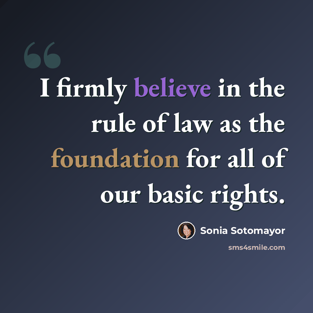 “I firmly believe in the rule of law as the foundation for all of our basic rights.” quote by Sonia Sotomayor