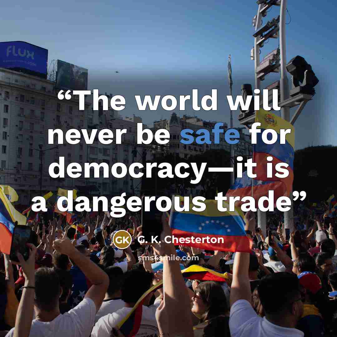 “The world will never be safe for democracy—it is a dangerous trade” quote by G. K. Chesterton