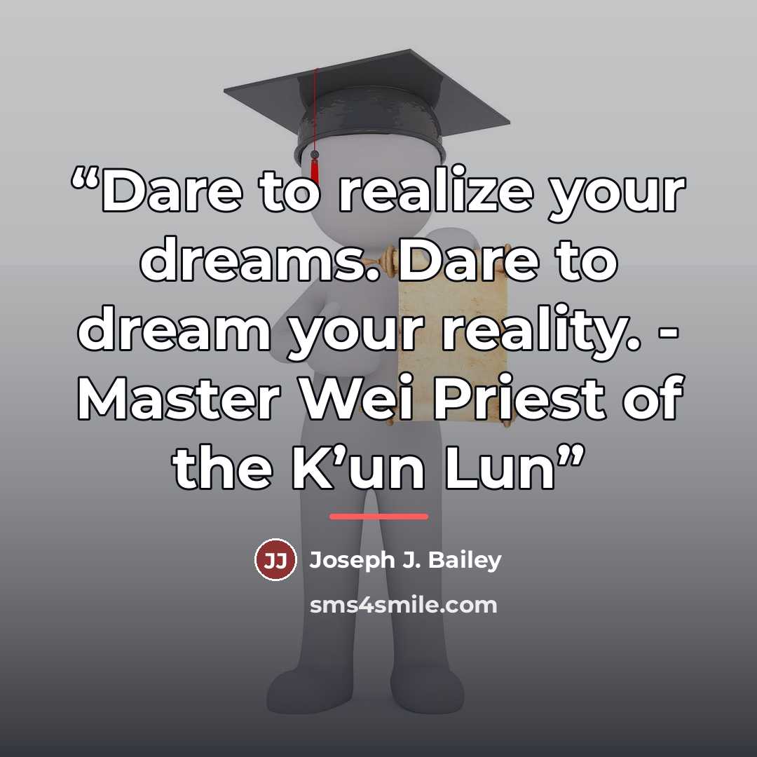 “Dare to realize your dreams. Dare to dream your reality. - Master Wei Priest of the K’un Lun” quote by Joseph J. Bailey