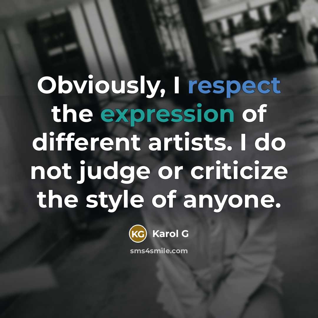 “Obviously, I respect the expression of different artists. I do not judge or criticize the style of anyone.” quote by Karol G