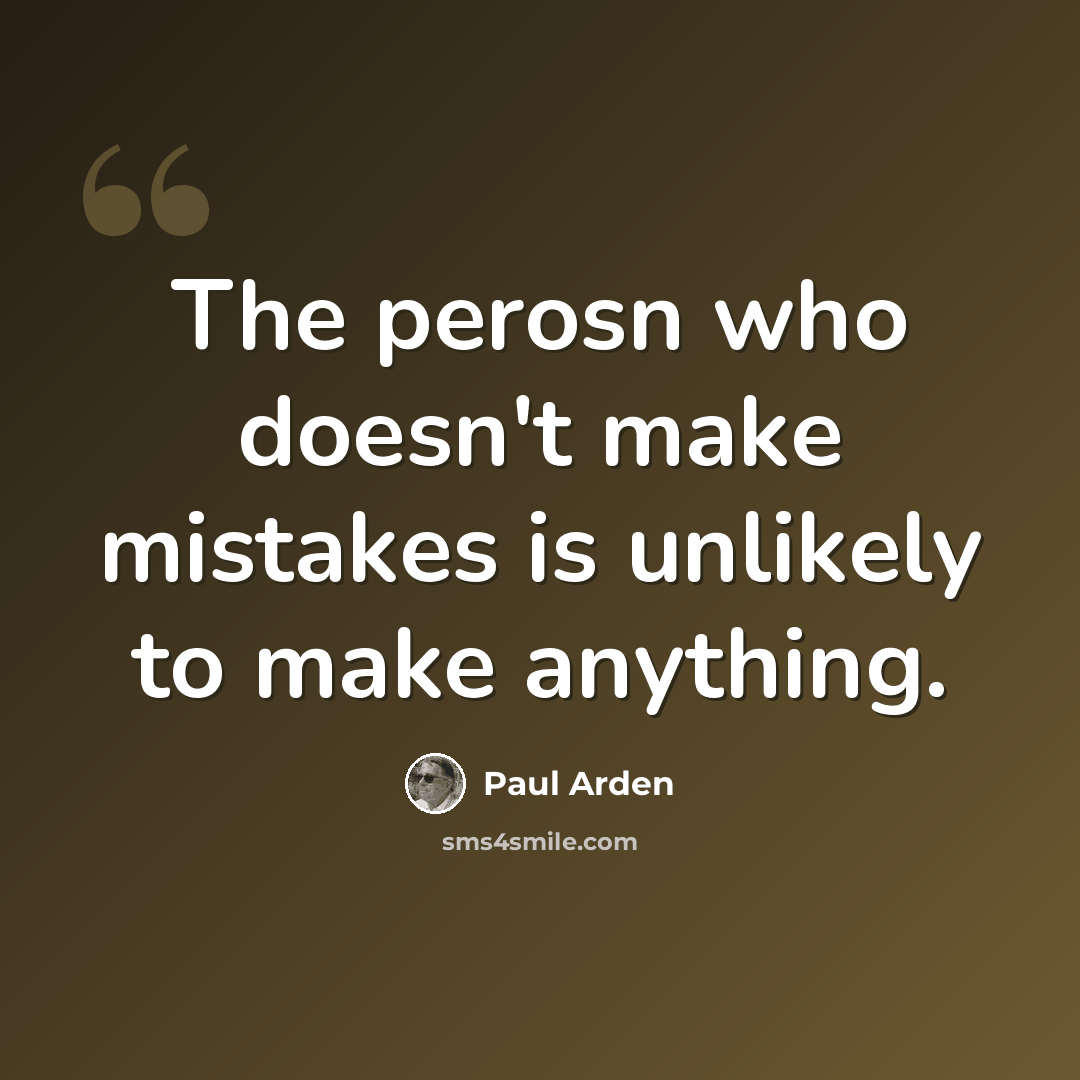 “The perosn who doesn't make mistakes is unlikely to make anything.” quote by Paul Arden