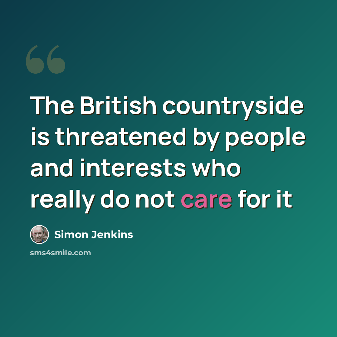 “The British countryside is threatened by people and interests who really do not care for it” quote by Simon Jenkins