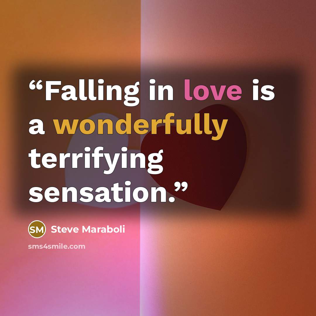 “Falling in love is a wonderfully terrifying sensation.” quote by Steve Maraboli