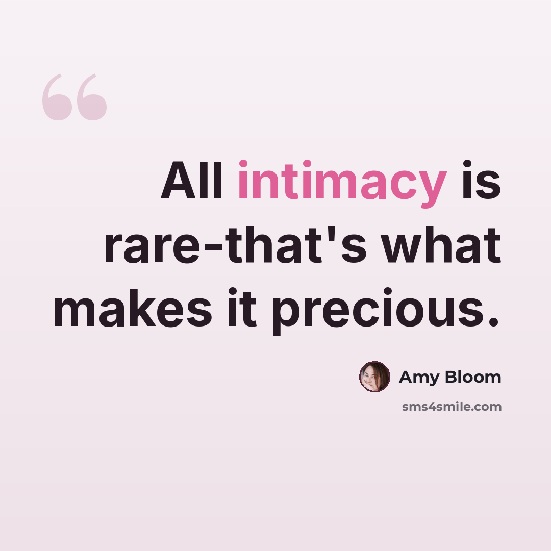“All intimacy is rare-that's what makes it precious.” quote by Amy Bloom