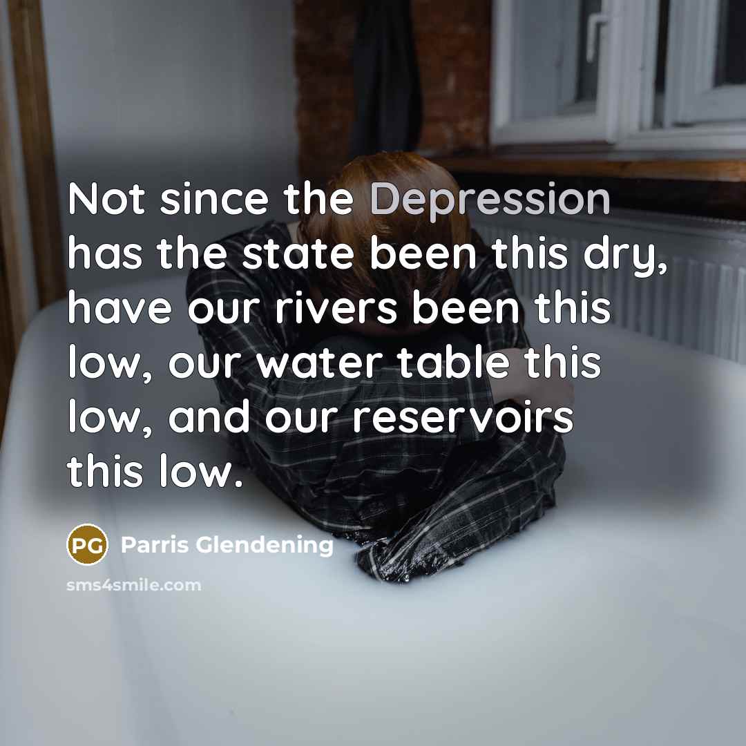 “Not since the Depression has the state been this dry, have our rivers been this low, our water table this low, and our reservoirs this low.” quote by Parris Glendening