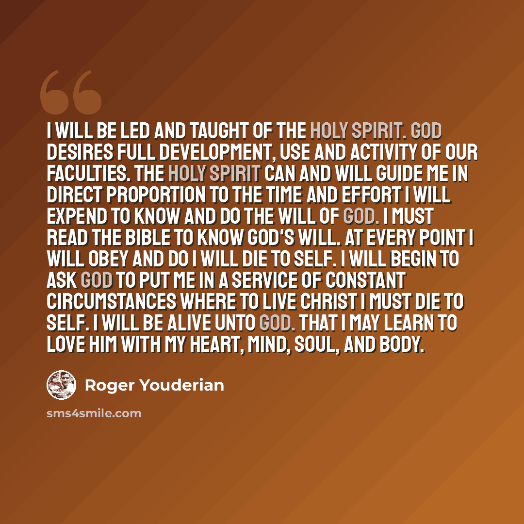 “I will be led and taught of the Holy Spirit. God desires full development, use and activity of our faculties. The Holy Spirit can and will guide me in direct proportion to the time and effort I will expend to know and do the will of God. I must read the Bible to know God's will. At every point I…” quote by Roger Youderian
