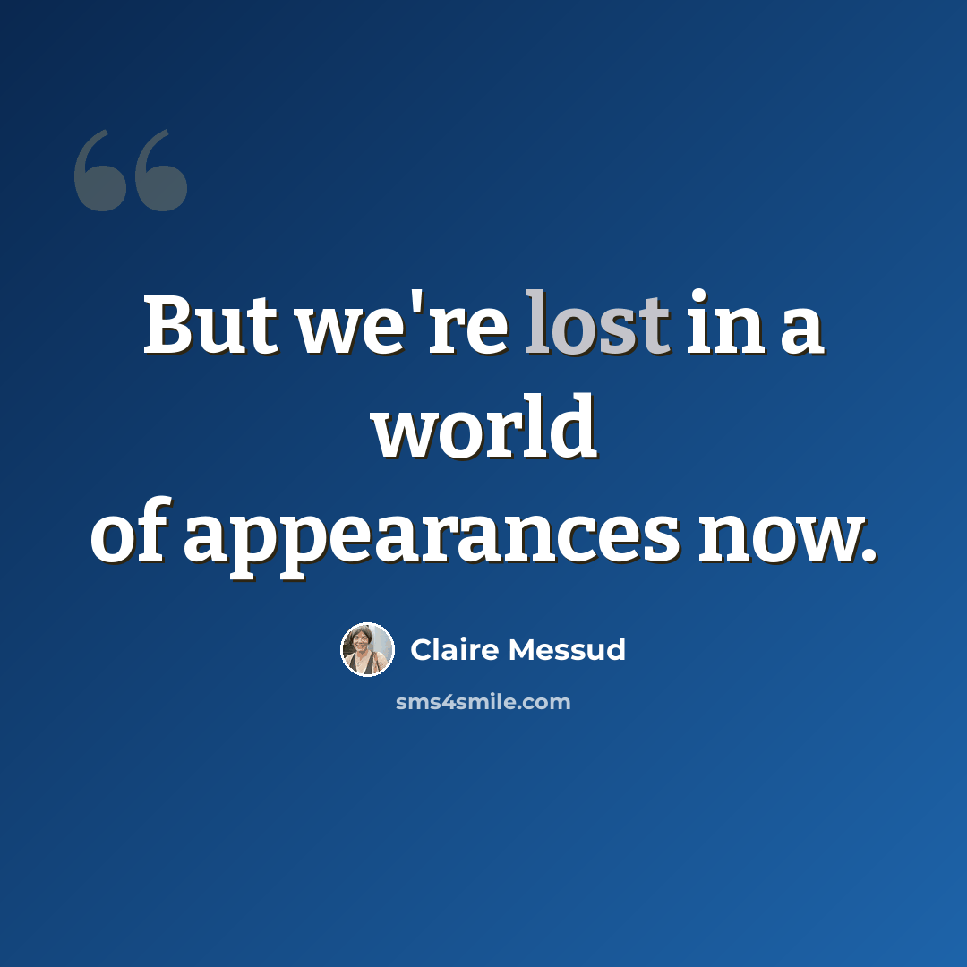 “But we're lost in a world of appearances now.” quote by Claire Messud