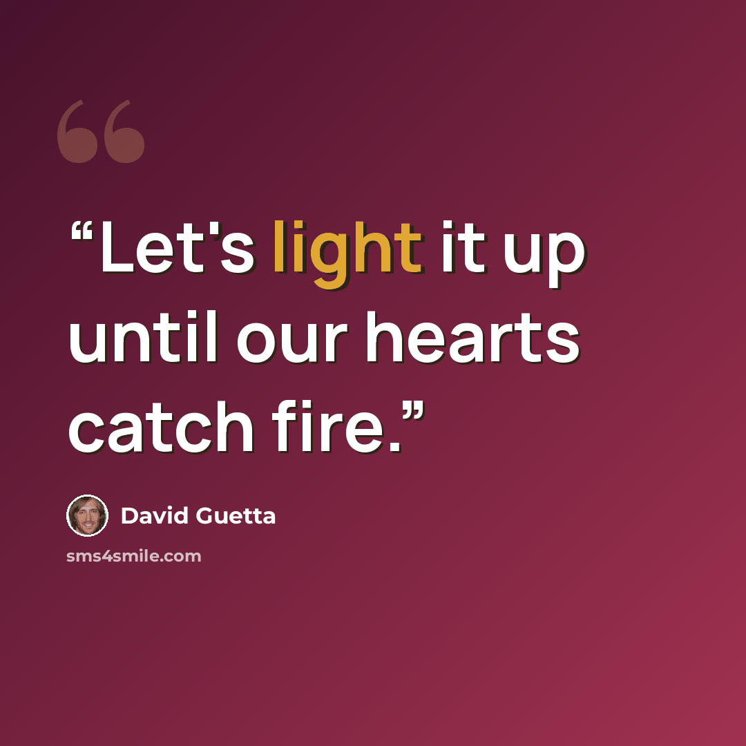 “Let's light it up until our hearts catch fire.” quote by David Guetta